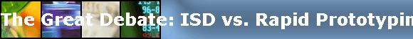 The Great Debate: ISD vs. Rapid Prototyping